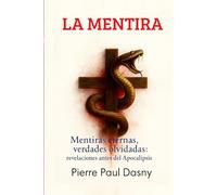 LA MENTIRA: La verdad oculta tras la Biblia manipulada: el estudio bíblico que desenmascara la mentira perfecta que domina iglesias, dogmas y profecías del fin.