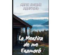 La Mentira que me Enamoró: Romance y segundas oportunidades (Novelas cortas (Para leer en un tarde))