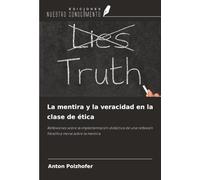 La mentira y la veracidad en la clase de ética: Reflexiones sobre la implementación didáctica de una reflexión filosófica moral sobre la mentira
