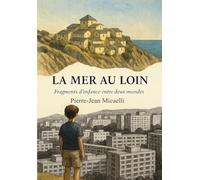 LA MER AU LOIN: Fragments d’enfance entre deux mondes