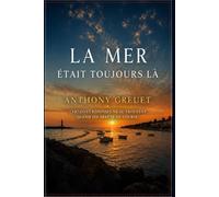 la mer est toujours là: un roman sur le bruit, le silence, et ce qui reste