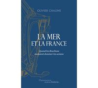 La mer et la France: Quand les Bourbons voulaient dominer les océans