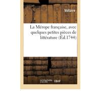 La Mérope française, avec quelques petites pièces de littérature
