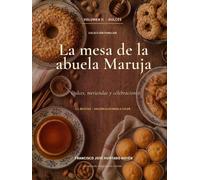 La mesa de la abuela Maruja. Volumen II: Dulces, meriendas y celebraciones