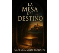 La Mesa del Destino: La sabiduría que el tiempo no pudo enterrar (Crónicas de la Sabiduría Perdida)