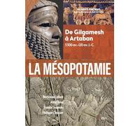La Mésopotamie: De Gilgamesh à Artaban (3300 av.-120 av. J.-C.)
