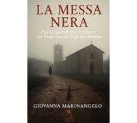 La messa nera: Paura, superstizione e colpa in un borgo toscano degli anni Sessanta (Crimini d’Italia)