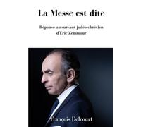 La Messe est dite Réponse au sursaut judéo-chrétien d’Éric Zemmour