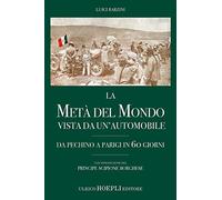 La metà del mondo vista da un'automobile. Da Pechino a Parigi in 60 giorni