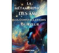 LA MÉTAMORPHOSE DES ÂMES: LES CONSTELLATIONS DU CŒUR: Les Constellations Du Coeur