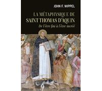 LA METAPHYSIQUE DE SAINT THOMAS D'AQUIN - DE L'ETRE FINI A L'ETRE INCREE: De l'être fini à l'être incréé