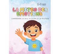 La météo de mes émotions: Comprendre la joie, la colère et la tristesse - Livre éducatif pour enfants de 2 à 4 ans pour apprendre à reconnaître et exprimer ses émotions