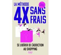 La méthode 4X sans frais. Se libérer de l'addiction au shopping