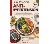 LA MÉTHODE ANTI-HYPERTENSION: Le plan naturel en 30 jours pour mieux contrôler sa tension, améliorer son alimentation et protéger durablement son cœur