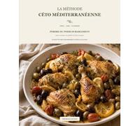 La Méthode Céto Méditerranéenne: Perdre du poids durablement sans renoncer au plaisir de bien manger