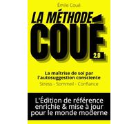 La Méthode Coué Moderne: avec 150 fiches pratiques dans 15 domaines pour reprogrammer vos pensées et installer des routines positives durables
