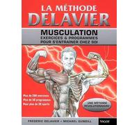 LA METHODE DELAVIER DE MUSCULATION: Musculation, 200 exercises & 50 programmes pour s'entraîner chez : Musculation, exercices & programmes pour s'entraîner chez soi