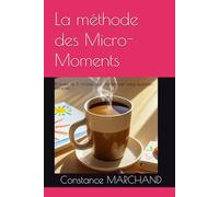La méthode des Micro-Moments: 8 rituels de 5 minutes pour transformer votre quotidien parental