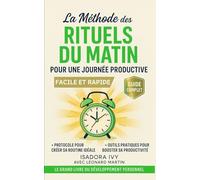 La Méthode des Rituels du Matin pour une Journée Productive: Le grand livre du développement personnel