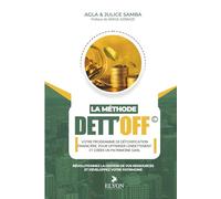 La Méthode DETT'OFF: Votre programme de détoxication finançière pour optimiser l'endettement et créer un patrimoine sain