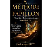 La Méthode du Papillon: Tisser des relations authentiques sans forcer