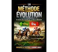 LA MÉTHODE ÉVOLUTION: Le secret des handicaps en Plat et Obstacle pour gagner au Turf (Méthodes Paris Hippiques)