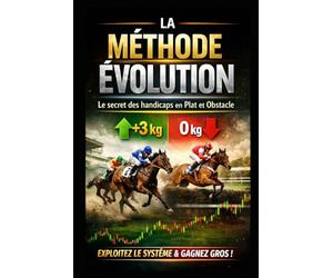 LA MÉTHODE ÉVOLUTION: Le secret des handicaps en Plat et Obstacle pour gagner au Turf (Méthodes Paris Hippiques)