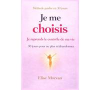 La méthode je me choisis: 30 jours pour ne plus m'abandonner