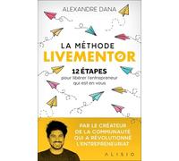 La méthode LiveMentor: 12 étapes pour libérer l'entrepreneur qui est en vous