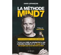 La Méthode Mind7: Du découragement à l’accomplissement : 7 leviers pour bâtir un mindset fort et une motivation durable afin de réussir (enfin) les projets qui vous tiennent à coeur