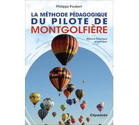 La Méthode pédagogique du pilote de montgolfière: Manuel théorique et pratique