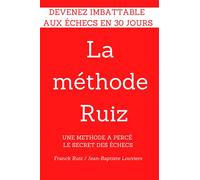 La methode RUIZ: Deviens imbattable aux echecs! Une methode a perce le secret des echecs. (La méthode Ruiz)