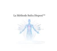 La Méthode Sufra Disposi™ | Tome 7: Ordonnancement sacré, ouverture du champ et préparation intérieure