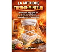 LA MÉTHODE THERMO-MINCEUR: Le programme scientifique pour activer le métabolisme, brûler les graisses et perdre du poids durablement grâce à la thermothérapie