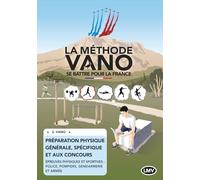 LA MÉTHODE VANO - Se battre pour la France: Préparation physique GÉNÉRALE, SPÉCIFIQUE et aux CONCOURS - ÉDITION EN COULEUR