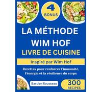 LA MÉTHODE WIM HOF LIVRE DE CUISINE: Inspiré par Wim Hof: Recettes pour renforcer l’immunité, l’énergie et la résilience du corps