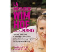 La méthode Wim Hof pour les femmes - Thérapie par le froid et techniques respiratoires pour équilibrer vos hormones, renforcer votre santé et libérer votre potentiel intérieur