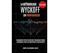 La Méthodologie Wyckoff en Profondeur: Comment effectuer des transactions logiques sur les marchés financiers. (Cours de Trading et d'Investissement : Analyse technique avancée)