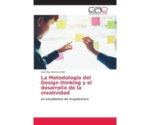 La Metodologia del Design thinking y el desarrollo de la creatividad: en estudiantes de Arquitectura