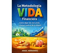 La Metodología VIDA Financiera: Cómo dejar de vivir al día y tomar el control de tu dinero