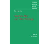 La Mettrie: Machine Man & Writings: Machine Man and Other Writings (Cambridge Texts in the History of Philosophy)