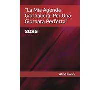 "La Mia Agenda Giornaliera: Per Una Giornata Perfetta"