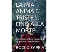LA MIA ANIMA E’ TRISTE FINO ALLA MORTE: Depressione, tristezza e malinconia tra spiritualità e neuroscienze (AUTOBIOGRAFIA)