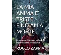 LA MIA ANIMA E’ TRISTE FINO ALLA MORTE: Depressione, tristezza e malinconia tra spiritualità e neuroscienze (AUTOBIOGRAFIA)
