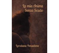 La Mia Anima Senza Scudo
