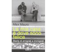 La mia casa è dove sono felice. Storie di emigrati e immigrati