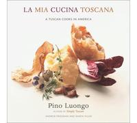 La Mia Cucina Toscana: A Tuscan Cooks in America