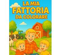La mia Fattoria da Colorare: Libro da colorare per bambini di 3-6 anni con animali, trattori, fienili e vita in campagna