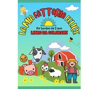 La Mia Fattoria Felice - Libro da Colorare: Un Viaggio nel Mondo della Fattoria. Impara, Gioca e Colora.