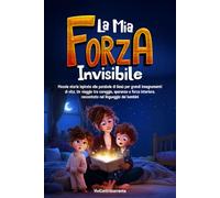 La Mia Forza Invisibile: Brevi storie per bambini dai 6 anni ispirate alle parabole di Gesù. Un viaggio tra coraggio, speranza e forza interiore ... speranza, fede e amore per crescere insieme)